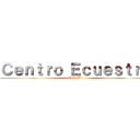 Ｃｅｎｔｒｏ Ｅｃｕｅｓｔｒｅ (ExtraDj)