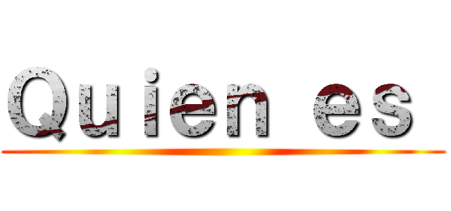 Ｑｕｉｅｎ ｅｓ  ()