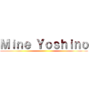 Ｍｉｎｅ Ｙｏｓｈｉｎｏ ()