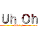 Ｕｈ Ｏｈ (Stinky!)