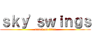 ｓｋｙ\'ｓｗｉｎｇｓ (attack on titan)
