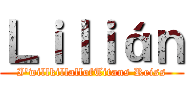 Ｌｉｌｉáｎ (I'willkillallofTitans Reiss)