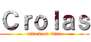 Ｃｒｏｌａｓ (attack on titan)
