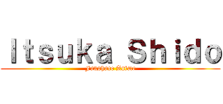 Ｉｔｓｕｋａ Ｓｈｉｄｏ (Fanshare Anime)