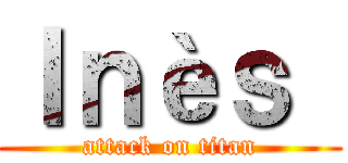 Ｉｎèｓ  (attack on titan)