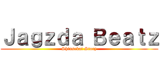 Ｊａｇｚｄａ Ｂｅａｔｚ (Shinsekai Story)