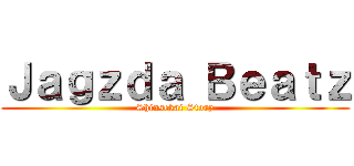 Ｊａｇｚｄａ Ｂｅａｔｚ (Shinsekai Story)