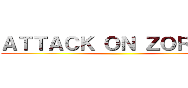 ＡＴＴＡＣＫ ＯＮ ＺＯＲＤＯＮ ()