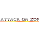 ＡＴＴＡＣＫ ＯＮ ＺＯＲＤＯＮ ()
