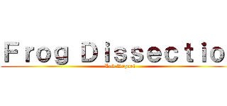 Ｆｒｏｇ Ｄｉｓｓｅｃｔｉｏｎ (Lab Report)