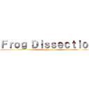 Ｆｒｏｇ Ｄｉｓｓｅｃｔｉｏｎ (Lab Report)