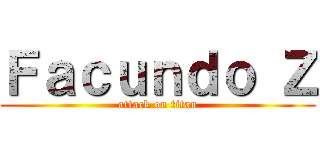 Ｆａｃｕｎｄｏ Ｚ (attack on titan)