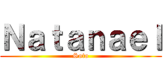 Ｎａｔａｎａｅｌ (Soto)