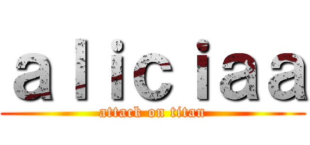 ａｌｉｃｉａａ (attack on titan)