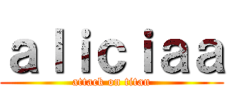 ａｌｉｃｉａａ (attack on titan)