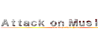 Ａｔｔａｃｋ ｏｎ Ｍｕｓｉｃｉａｎｓ (BB King x Chris Young)