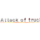 Ａｔｔａｃｋ ｏｆ ｔｒｕｃｋ (attack on lorry)