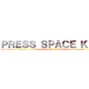 ＰＲＥＳＳ ＳＰＡＣＥ ＫＥＹ (اضغط على مفتاح الفضاء)