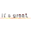 Ｉｔ\'ｓ ｇｒｅａｔ． (Deceive)