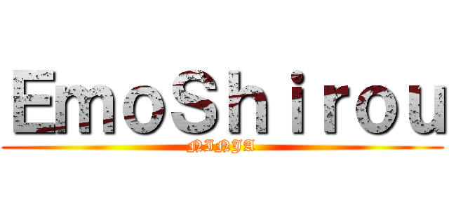 ＥｍｏＳｈｉｒｏｕ (NINJA)