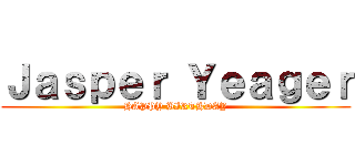 Ｊａｓｐｅｒ Ｙｅａｇｅｒ (HAPPY BIRTHDAY)