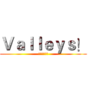 Ｖａｌｌｅｙｓ！ (可以講粗口！)