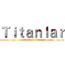 Ｔｉｔａｎｌａｒ (attack on titan)