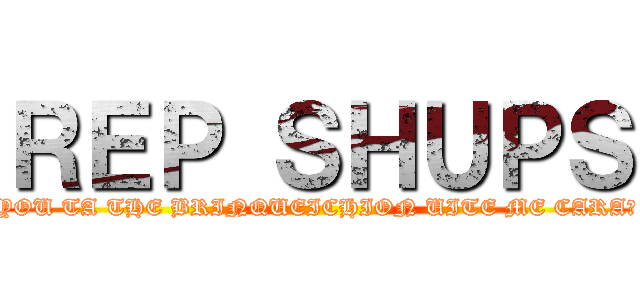 ＲＥＰ ＳＨＵＰＳ (YOU TA THE BRINQUEICHION UITE ME CARA?)