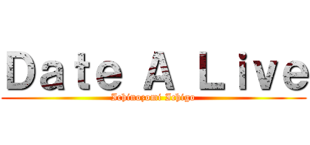 Ｄａｔｅ Ａ Ｌｉｖｅ (Ichinozomi Ichigo)