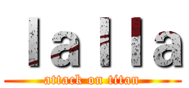 ｌａｌｌａ (attack on titan)