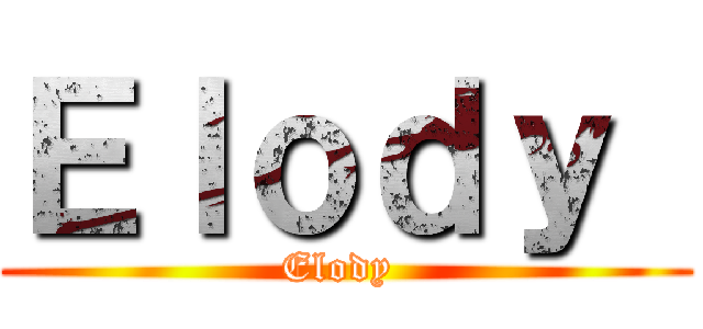 Ｅｌｏｄｙ  (Elody )