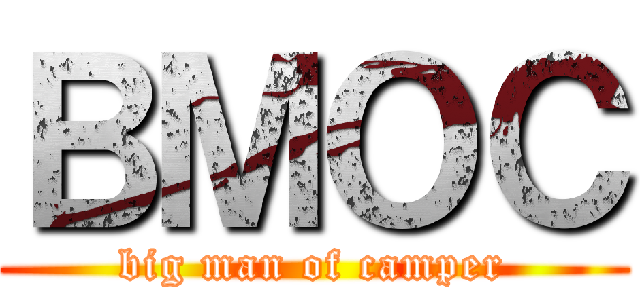 ＢＭＯＣ (big man of camper)