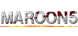 ＭＡＲＯＯＮ５ (attack on titan)