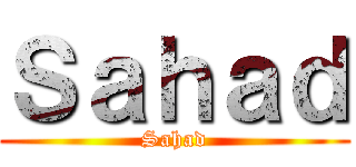 Ｓａｈａｄ (Sahad)