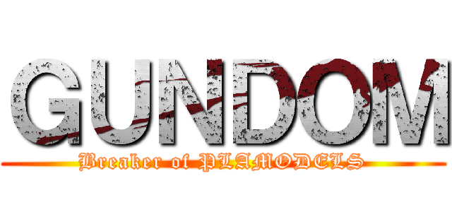 ＧＵＮＤＯＭ (Breaker of PLAMODELS)