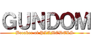 ＧＵＮＤＯＭ (Breaker of PLAMODELS)