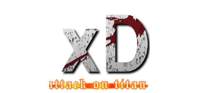 ｘＤ (attack on titan)