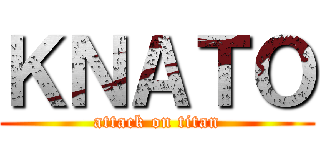 ＫＮＡＴＯ (attack on titan)