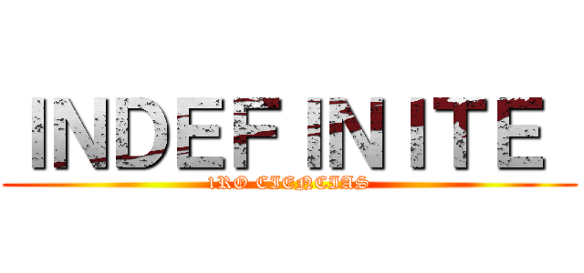 ＩＮＤＥＦＩＮＩＴＥ  (1RO CIENCIAS)