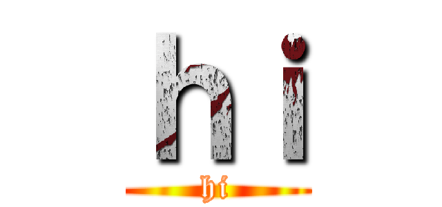 ｈｉ (hi)