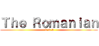 Ｔｈｅ Ｒｏｍａｎｉａｎ ( R.G.R)