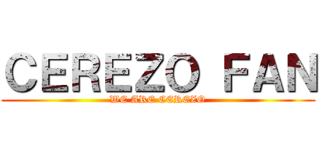 ＣＥＲＥＺＯ ＦＡＮ (WE ARE CEREZO)