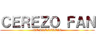 ＣＥＲＥＺＯ ＦＡＮ (WE ARE CEREZO)