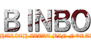 ＢＩＮＢＯ (NORHARITH IZZAT BIN NORAZIZI)
