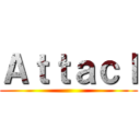 Ａｔｔａｃｌ ()
