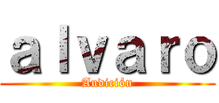 ａｌｖａｒｏ (Audición)