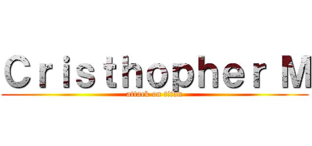 Ｃｒｉｓｔｈｏｐｈｅｒ Ｍ (attack on titan)