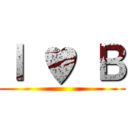 Ｉ ♥ Ｂ ()