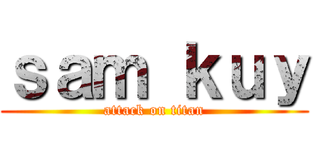ｓａｍ ｋｕｙ (attack on titan)