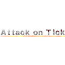 Ａｔｔａｃｋ ｏｎ Ｔｉｃｋｅｔ (Accidents, they happen, you know?)